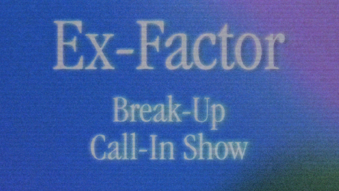 Image that says "Ex-Factor Break-Up Call-In Show, dial now, 1-833-3-WE-GOT-U