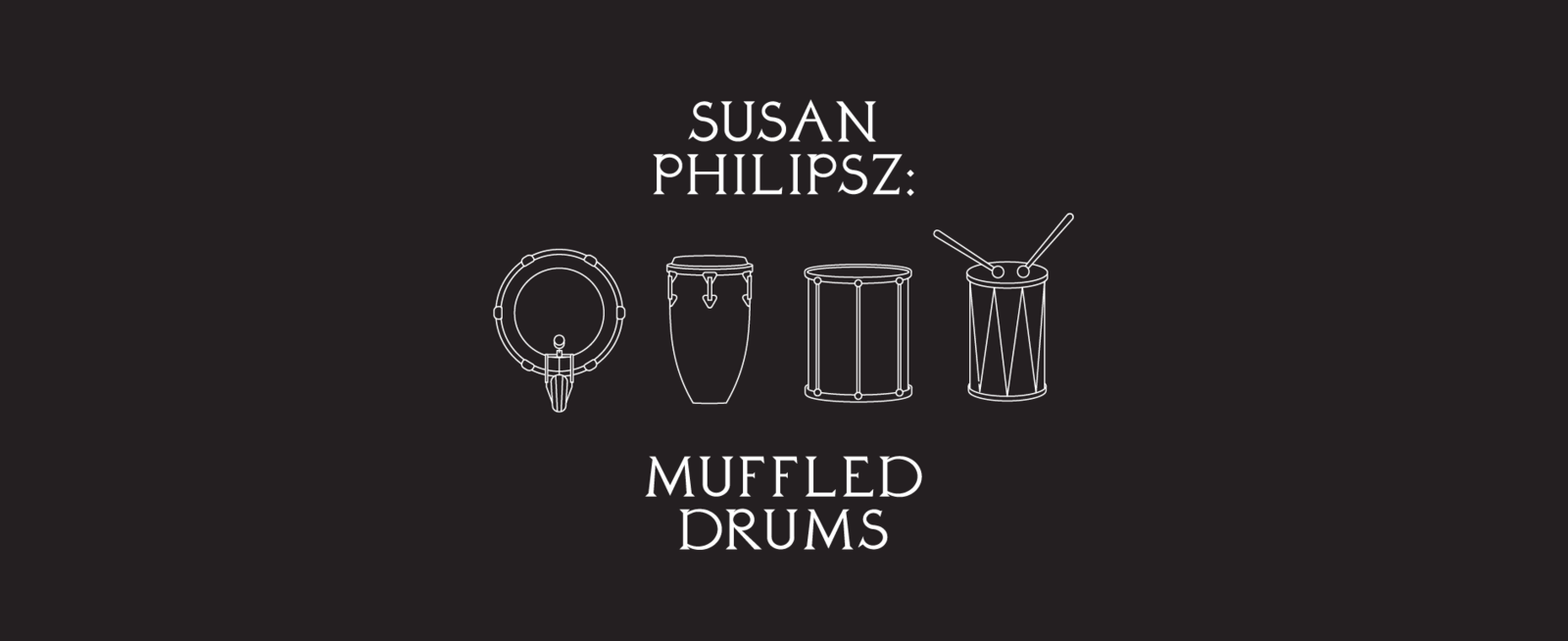 illustrations of drums paired with typography that says "susan philipsz: muffled drums"